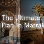 The Ultimate Day Plan in Marrakech